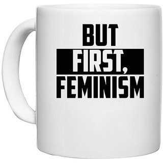                       UDNAG White Ceramic Coffee / Tea Mug 'Feminism | BUT FIRST, FEMINISM-2' Perfect for Gifting [330ml]                                              