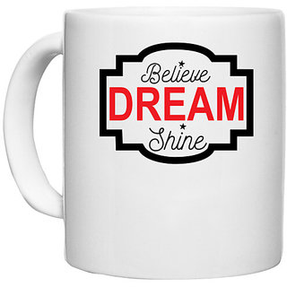                       UDNAG White Ceramic Coffee / Tea Mug 'Dream | Believe Dream' Perfect for Gifting [330ml]                                              