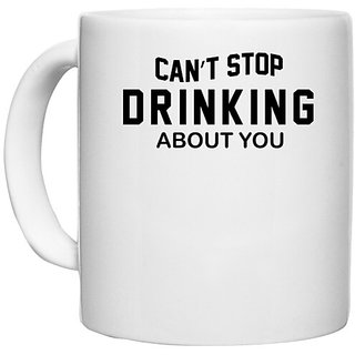                       UDNAG White Ceramic Coffee / Tea Mug 'Drinking | Can t stop' Perfect for Gifting [330ml]                                              