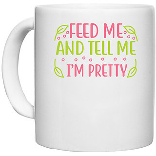                       UDNAG White Ceramic Coffee / Tea Mug 'Pretty | FEED ME AND TELL ME IM PRETTY' Perfect for Gifting [330ml]                                              