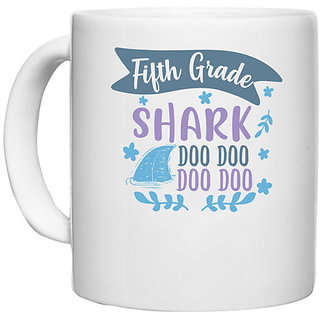                       UDNAG White Ceramic Coffee / Tea Mug 'Shark Do Do | fifth grade shark doo doo doo doo' Perfect for Gifting [330ml]                                              