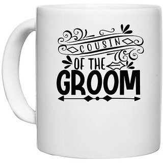                       UDNAG White Ceramic Coffee / Tea Mug 'Groom | Cousin of the' Perfect for Gifting [330ml]                                              