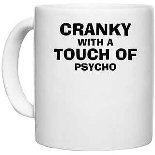                       UDNAG White Ceramic Coffee / Tea Mug 'Cranky With A Touch Of Psycho' Perfect for Gifting [330ml]                                              
