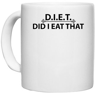                       UDNAG White Ceramic Coffee / Tea Mug 'Diet | D I E T DID I EAT THAT' Perfect for Gifting [330ml]                                              