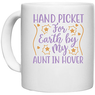                       UDNAG White Ceramic Coffee / Tea Mug 'Aunt | HAND PICKET FOR EARTH BY MY AUNT IN HOVER' Perfect for Gifting [330ml]                                              