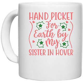                       UDNAG White Ceramic Coffee / Tea Mug 'Sister | HAND PICKET FOR EARTH BY MY SISTER IN HOVER' Perfect for Gifting [330ml]                                              