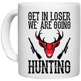                       UDNAG White Ceramic Coffee / Tea Mug 'Hunting | GET IN LOSER we are going hunting' Perfect for Gifting [330ml]                                              