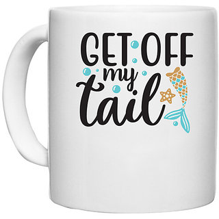                       UDNAG White Ceramic Coffee / Tea Mug 'Tail | Get of My tail' Perfect for Gifting [330ml]                                              