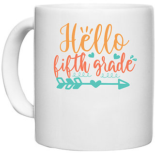                      UDNAG White Ceramic Coffee / Tea Mug 'School | hello fifth grade' Perfect for Gifting [330ml]                                              