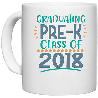                       UDNAG White Ceramic Coffee / Tea Mug 'School | Graduating Pre-K Class Of 2018' Perfect for Gifting [330ml]                                              