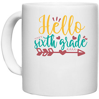                       UDNAG White Ceramic Coffee / Tea Mug 'School | hello sixth grade' Perfect for Gifting [330ml]                                              