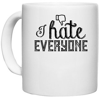                       UDNAG White Ceramic Coffee / Tea Mug 'Hate | i hate everyone' Perfect for Gifting [330ml]                                              