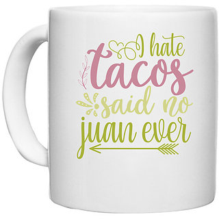                       UDNAG White Ceramic Coffee / Tea Mug 'Tacos | i hate tacos said no jumn ever' Perfect for Gifting [330ml]                                              