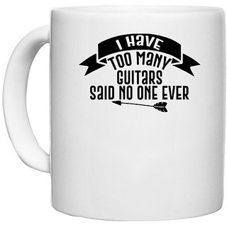                       UDNAG White Ceramic Coffee / Tea Mug 'Guitar | i have too many guitars said no one ever' Perfect for Gifting [330ml]                                              