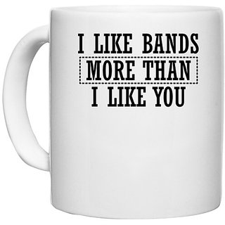                       UDNAG White Ceramic Coffee / Tea Mug '| I LIKE BANDS MORE THAN I LIKE YOU' Perfect for Gifting [330ml]                                              