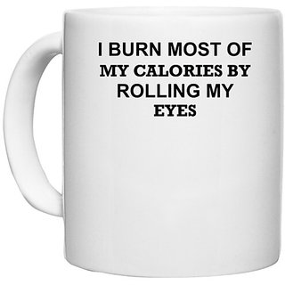                       UDNAG White Ceramic Coffee / Tea Mug 'Gym | I Burn Most Of My Calories By Rolling My Eyes' Perfect for Gifting [330ml]                                              
