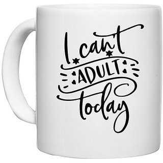                       UDNAG White Ceramic Coffee / Tea Mug 'Adult | i can't adult today' Perfect for Gifting [330ml]                                              