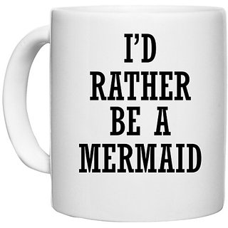                       UDNAG White Ceramic Coffee / Tea Mug 'Mermaid | I D RATHER BE A MERMAID' Perfect for Gifting [330ml]                                              