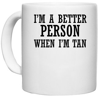                       UDNAG White Ceramic Coffee / Tea Mug '| I m A Better Person When I m Tan' Perfect for Gifting [330ml]                                              