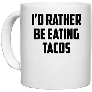                       UDNAG White Ceramic Coffee / Tea Mug 'Tacos | i d rather' Perfect for Gifting [330ml]                                              