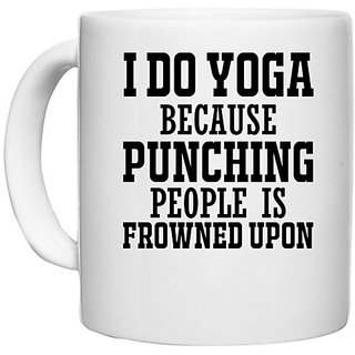                       UDNAG White Ceramic Coffee / Tea Mug 'Yoga | I DO YOGA BECAUSE PUNCHING PEOPLE IS' Perfect for Gifting [330ml]                                              