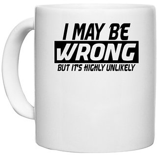                       UDNAG White Ceramic Coffee / Tea Mug 'Wrong | i may be wrong but it's highly unlikely' Perfect for Gifting [330ml]                                              