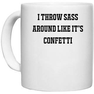                       UDNAG White Ceramic Coffee / Tea Mug 'Confetti | I THROW SASS AROUND LIKE IT S CONFETTI_3' Perfect for Gifting [330ml]                                              