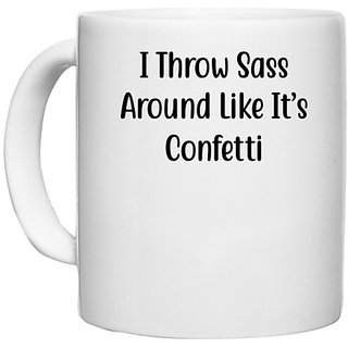                       UDNAG White Ceramic Coffee / Tea Mug 'Confetti | I Throw Sass Around Like It s Confetti2' Perfect for Gifting [330ml]                                              