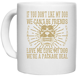                       UDNAG White Ceramic Coffee / Tea Mug 'Dog | IF YOU DONT LIKE MY DOG WECANT BE FRIENDS' Perfect for Gifting [330ml]                                              