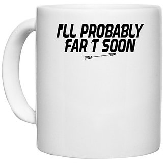                       UDNAG White Ceramic Coffee / Tea Mug 'Fart | i'll probably far t soon' Perfect for Gifting [330ml]                                              