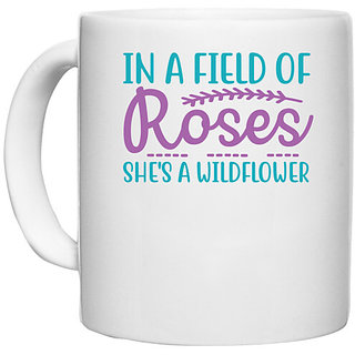                       UDNAG White Ceramic Coffee / Tea Mug 'Rose | IN A FIELD OF ROSES SHE'S A WILDFLOWER' Perfect for Gifting [330ml]                                              