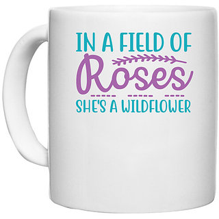 UDNAG White Ceramic Coffee / Tea Mug 'Rose | IN A FIELD OF ROSES SHE'S A WILDFLOWER' Perfect for Gifting [330ml]