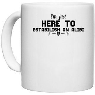                       UDNAG White Ceramic Coffee / Tea Mug '| i'm just here to estabilish an alibi' Perfect for Gifting [330ml]                                              