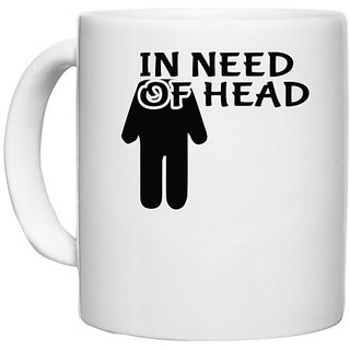                       UDNAG White Ceramic Coffee / Tea Mug '| IN NEED OF HEAD' Perfect for Gifting [330ml]                                              
