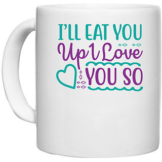                       UDNAG White Ceramic Coffee / Tea Mug 'Love | ILL EAT YOU UP I LOVE YOU SO' Perfect for Gifting [330ml]                                              