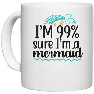                       UDNAG White Ceramic Coffee / Tea Mug 'Mermaid | Im 99% sure Im a mermaid' Perfect for Gifting [330ml]                                              