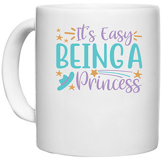                       UDNAG White Ceramic Coffee / Tea Mug 'Princess | its easy being a princess' Perfect for Gifting [330ml]                                              