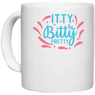                       UDNAG White Ceramic Coffee / Tea Mug 'Pretty | ITTY BITTY PRETTY' Perfect for Gifting [330ml]                                              