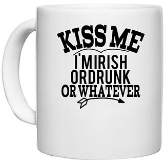                       UDNAG White Ceramic Coffee / Tea Mug 'Kiss me | kiss me i'm irish or drunk or whatever' Perfect for Gifting [330ml]                                              