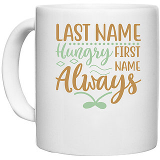                      UDNAG White Ceramic Coffee / Tea Mug 'Hungry | LAST NAME HUNGRY FIRST NAME ALWAYS,' Perfect for Gifting [330ml]                                              