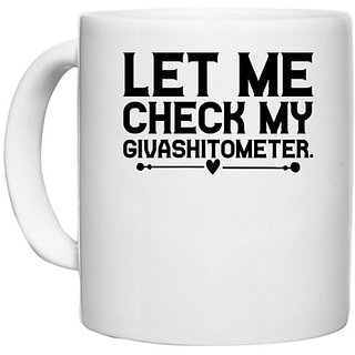                       UDNAG White Ceramic Coffee / Tea Mug 'Givashitometer | LET ME CHECK MYGIVASHITOMETER' Perfect for Gifting [330ml]                                              