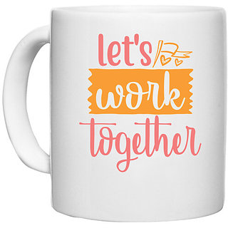                       UDNAG White Ceramic Coffee / Tea Mug 'Together | let's work together' Perfect for Gifting [330ml]                                              