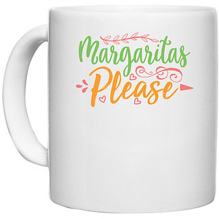                       UDNAG White Ceramic Coffee / Tea Mug 'Margarita | Margaritas Please' Perfect for Gifting [330ml]                                              