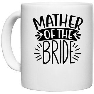                       UDNAG White Ceramic Coffee / Tea Mug 'Mother | Mother of the Bridee' Perfect for Gifting [330ml]                                              