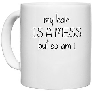                       UDNAG White Ceramic Coffee / Tea Mug 'Hair mess | MY HAIR IS A MESS BUT SO AM I' Perfect for Gifting [330ml]                                              