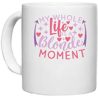                       UDNAG White Ceramic Coffee / Tea Mug 'Life | my whole life is a blonde moment' Perfect for Gifting [330ml]                                              
