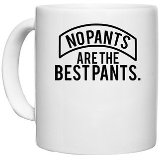                       UDNAG White Ceramic Coffee / Tea Mug 'Pants | NO PANTS ARE THE BEST PANTS' Perfect for Gifting [330ml]                                              