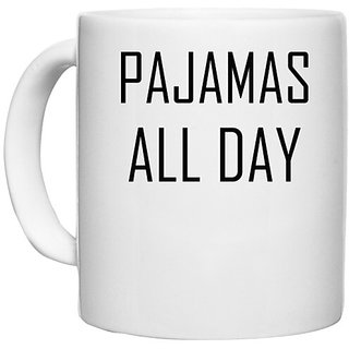                      UDNAG White Ceramic Coffee / Tea Mug 'Pajamas | PAJAMAS ALL DAY' Perfect for Gifting [330ml]                                              