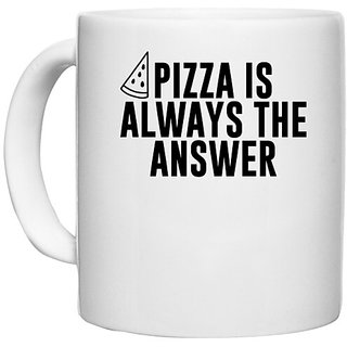                       UDNAG White Ceramic Coffee / Tea Mug 'Pizza | PIZZA IS ALWAYS THE ANSWER' Perfect for Gifting [330ml]                                              
