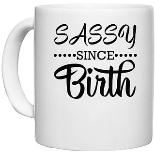                       UDNAG White Ceramic Coffee / Tea Mug 'Sassy | SASSY SINCE BIRTH' Perfect for Gifting [330ml]                                              